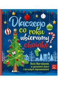 Dlaczego co roku ubieramy choink� ? Bo�e Narodzenie w pytaniach dzieci i doros�ych odpowiedziach