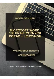 Microsoft Word: 100 praktycznych porad + Leksykon