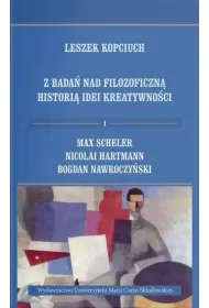 Z bada� nad filozoficzn� histori� idei kreatywno�ci. Tom 1