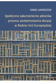 Spo�eczne zakorzenienie aktor�w procesu podejmowania decyzji w radzie Unii Europejskiej