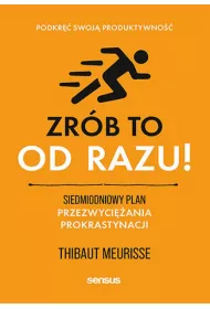 eBook Zrb to od razu! Siedmiodniowy plan przezwyciania prokrastynacji. Podkr swoj produktywno pdf mobi epub