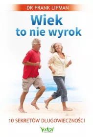 Wiek to nie wyrok. 10 sekret�w d�ugowieczno�ci
