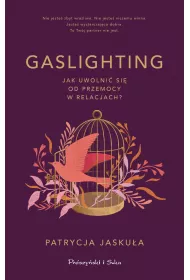 Gaslighting. Jak uwolni si od przemocy w relacjach