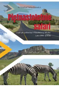 Pi�tnastoletnie safari, czyli jak pokocha� Po�udniow� Afryk�. Lata 1986–2000