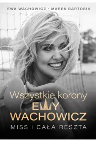Wszystkie korony Ewy Wachowicz