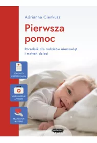 Pierwsza pomoc. Poradnik dla rodzic�w niemowl�t i ma�ych dzieci