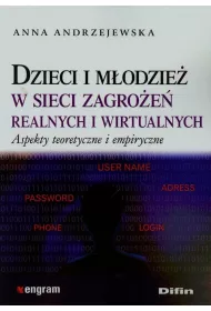 Dzieci i m�odzie� w sieci zagro�e� realnych i wirtualnych. Aspekty teoretyczne i empiryczne