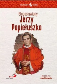 Skuteczni �wi�ci. B�ogos�awiony Jerzy Popie�uszko