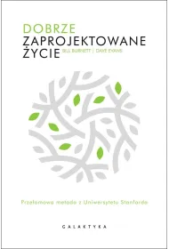 Dobrze zaprojektowane �ycie. Prze�omowa metoda z Uniewersytetu Stanforda. Prze�omowa metoda z Uniewersytetu Stanforda