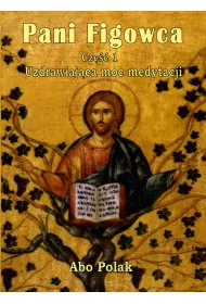 Pani Figowca. Uzdrawiaj�ca moc medytacji. Cz�� 1