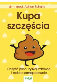 Kupa szcz�cia. Oczy�� jelita, zyskaj zdrowie i dobre samopoczucie