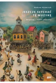 Jeszcze s�ycha� t� muzyk�. Bi�goraj &ndash; sztetl utracony