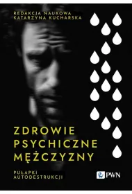 Zdrowie psychiczne m�czyzny. Pu�apki autodestrukcji