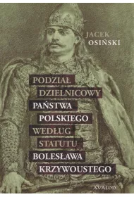 Podzia� dzielnicowy pa�stwa polskiego wed�ug statutu Boles�awa Krzywoustego