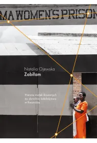 Zabi�am. Historie matek skazanych za zbrodni� ludob�jstwa w Rwandzie