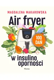Air fryer w insulinooporno�ci. 100 da�