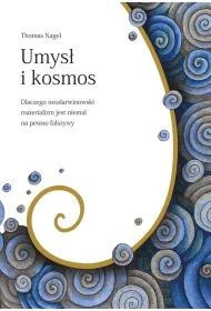 Umys� i kosmos. Dlaczego neodarwinowski materializm jest niemal na pewno fa�szywy