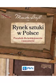 Rynek sztuki w Polsce. Przewodnik dla kolekcjoner�w i inwestor�w