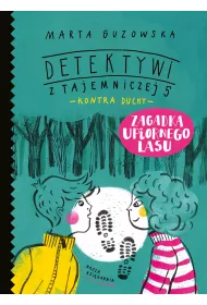 Zagadka upiornego lasu. Detektywi z Tajemniczej 5 kontra duchy. Tom 4