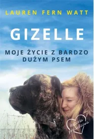 Gizelle. Moje �ycie z bardzo du�ym psem