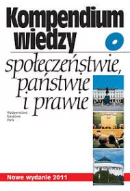 Kompendium wiedzy o spo�ecze�stwie pa�stwie i prawie