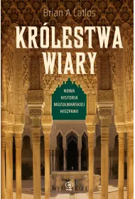 Kr�lestwa wiary. Nowa historia muzu�ma�skiej Hiszpanii
