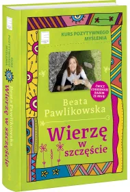 Kurs pozytywnego my�lenia. Wierz� w szcz�cie