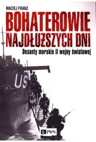 Bohaterowie najd�u�szych dni. Desanty morskie II wojny �wiatowej
