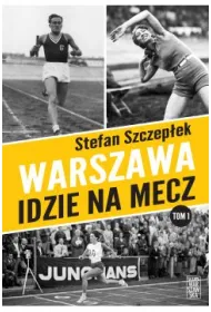 Warszawa idzie na mecz. Trylogia warszawskiego sportu. Tom 1