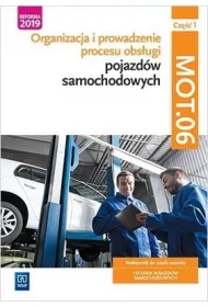 Organizacja i prowadzenie procesu obsugi pojazdw samochodowych. Kwalifikacja MOT.06. Podrcznik do nauki zawodu technik pojazdw samochodowych. Cz 1. Szkoy ponadpodstawowe