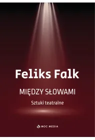 Mi�dzy s�owami. Sztuki teatralne