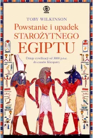 Powstanie i upadek staro�ytnego Egiptu. Dzieje cywilizacji od 3000 p.n.e. do czas�w Kleopatry