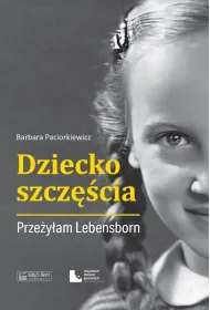 Dziecko szcz�cia. Prze�y�am Lebensborn