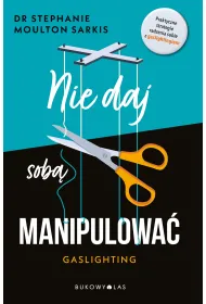 Nie daj sob� manipulowa�. Gaslighting