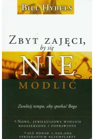 Zbyt zaj�ci, by si� nie modli�. Zwolnij tempo, by spotka� Boga... Nowe wydanie