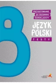 Jzyk polski. Testy. Przygotowanie do egzaminu smoklasisty