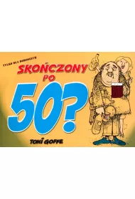 Sko�czony po pi��dziesi�tce? wyd. 2008