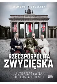 Rzeczpospolita zwyci�ska. Alternatywna historia Polski