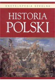 Encyklopedia szkolna. Historia Polski