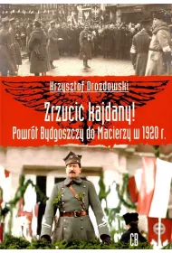Zrzuci� kajdany! Powr�t Bydgoszczy do Macierzy..