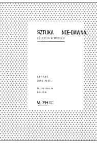 Sztuka Nie-Dawna. Kolekcja w Muzeum