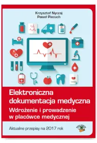 Elektroniczna dokumentacja medyczna. Wdro�enie i prowadzenie w plac�wce medycznej. Aktualne przepisy na 2017 rok