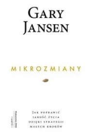 Mikrozmiany. Jak poprawi� jako�� �ycia dzi�ki strategii ma�ych krok�w