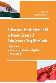 Kulturowe dziedzictwo Indii w Pi�ciu Zasadach Pokojowego Wsp�istnienia i jego rola w relacjach chi�sko-indyjskich (1954-2014)