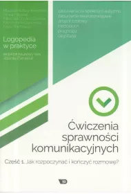 �wiczenia sprawno�ci komunikacyjnych. Cz�� 1. Jak rozpoczyna� i ko�czy� rozmow�? Logopedia w praktyce