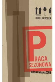 Praca sezonowa. Miesi�c w Amazonie