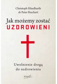 Jak mo�emy zosta� uzdrowieni. Uwolnienie drog� do uzdrowienia