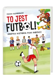 To jest futbol! Kr�tka historia pi�ki no�nej