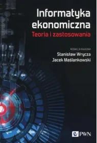 Informatyka ekonomiczna. Teoria i zastosowania
