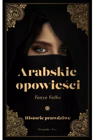 Arabskie opowieci. Historie prawdziwe